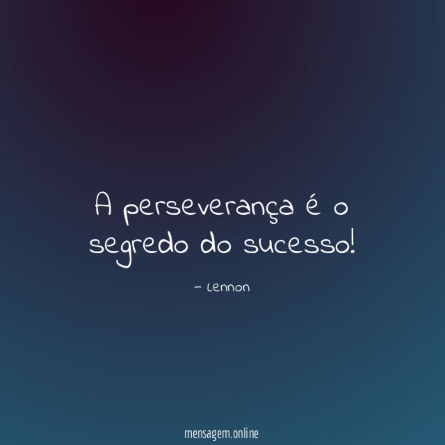 A perseverança é o segredo do sucesso