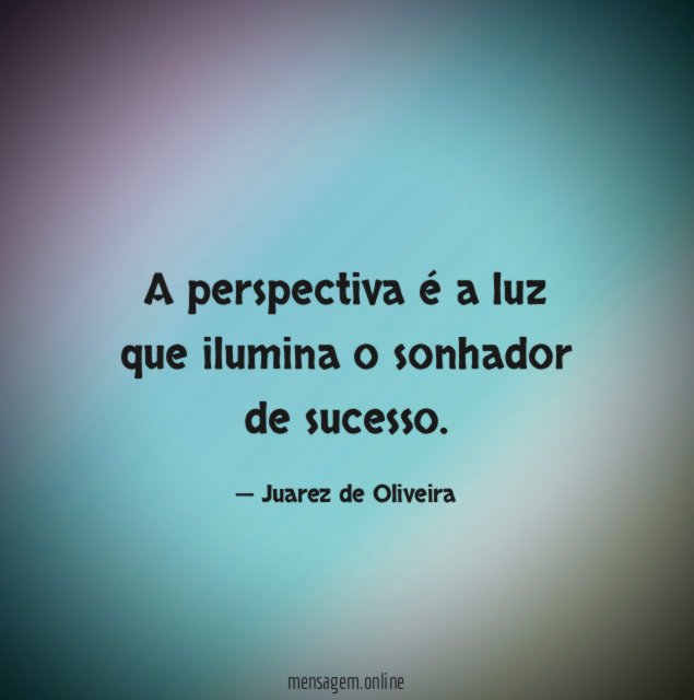 A perspectiva é a luz que ilumina o sonhador de sucesso