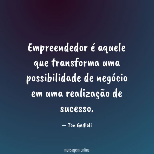 Empreendedor é aquele que transforma uma possibilidade de