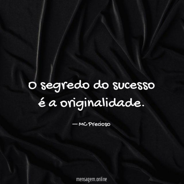 O segredo do sucesso é a originalidade