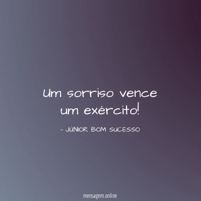 Um sorriso vence um exército