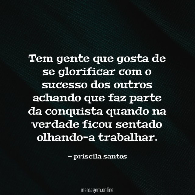 Tem gente que gosta de se glorificar com
