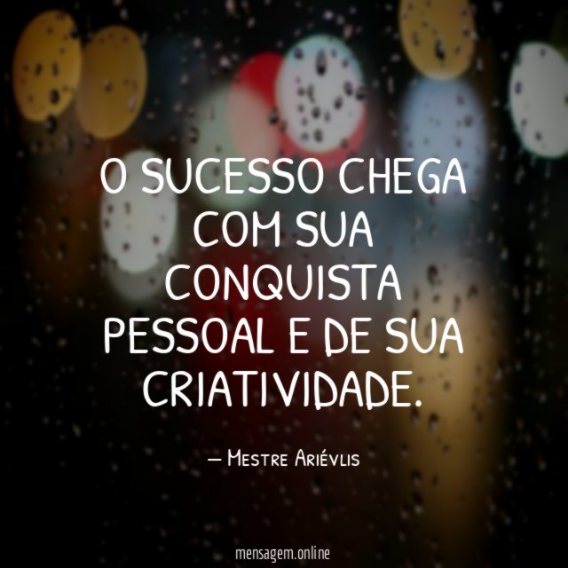 O sucesso chega com sua conquista pessoal e de sua criatividade