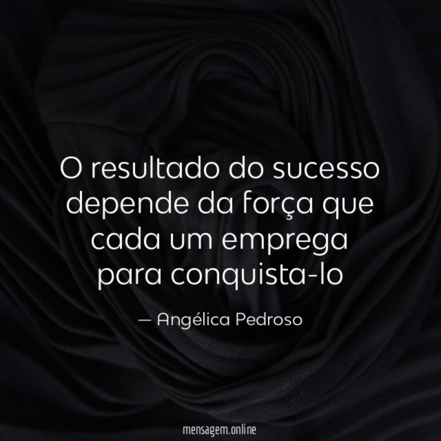 O resultado do sucesso depende da força que