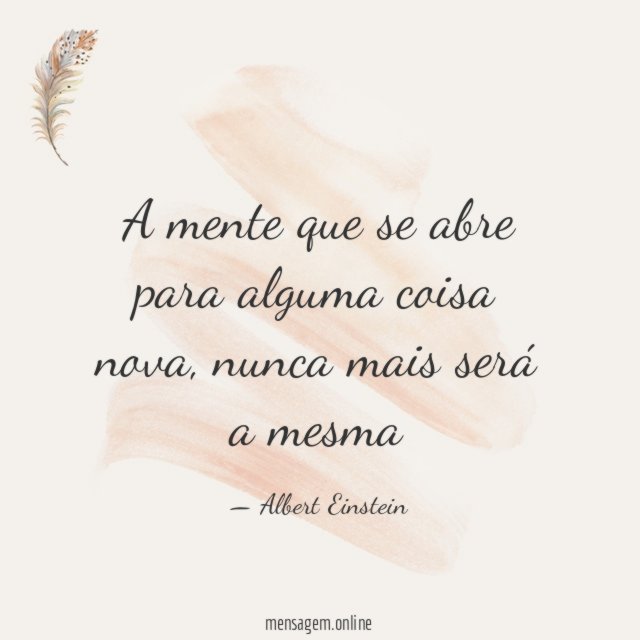 A mente que se abre para alguma coisa nova