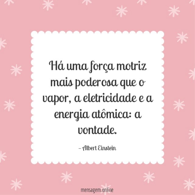 Há uma força motriz mais poderosa que o vapor