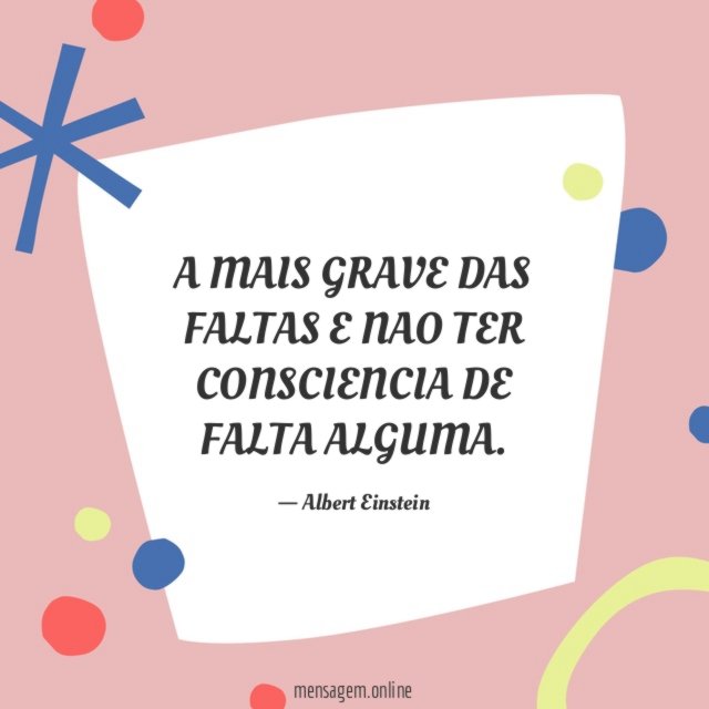 A MAIS GRAVE DAS FALTAS E NAO TER CONSCIENCIA DE FALTA ALGUMA