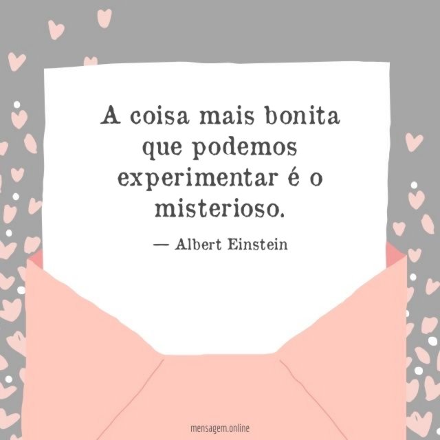 A coisa mais bonita que podemos experimentar é o misterioso