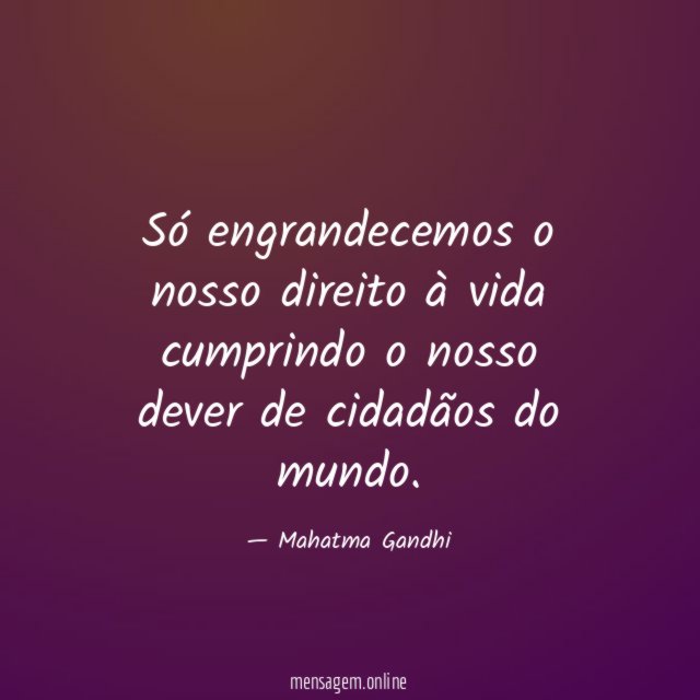 Só engrandecemos o nosso direito à vida cumprindo