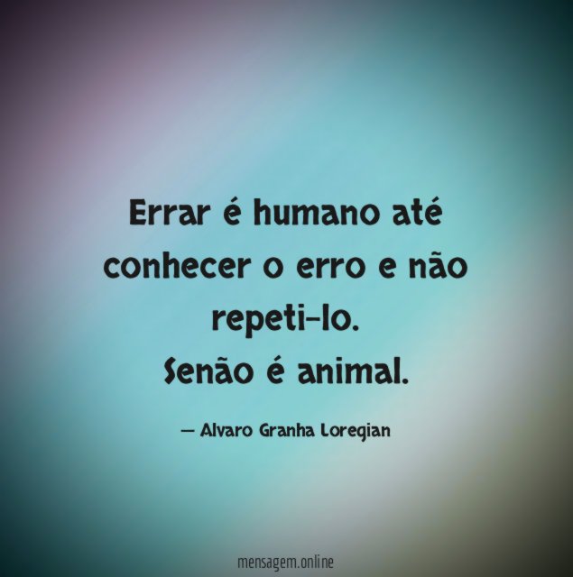 Errar é humano até conhecer o erro e não repeti-lo