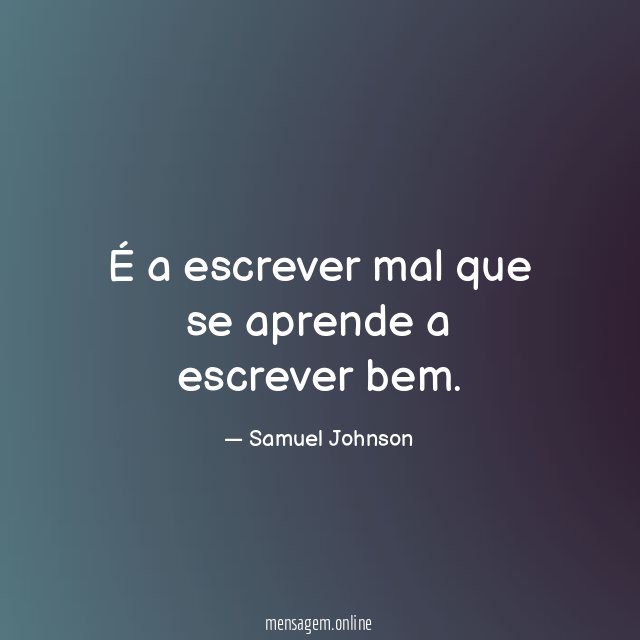 É a escrever mal que se aprende a escrever bem