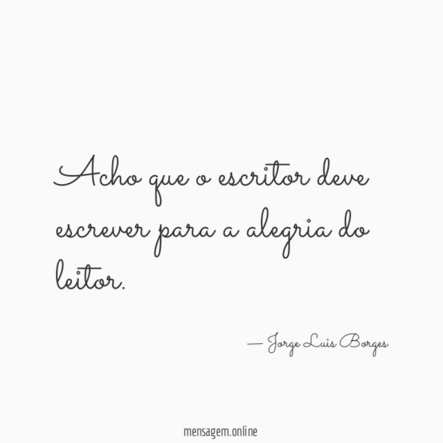 Acho que o escritor deve escrever para a alegria do leitor