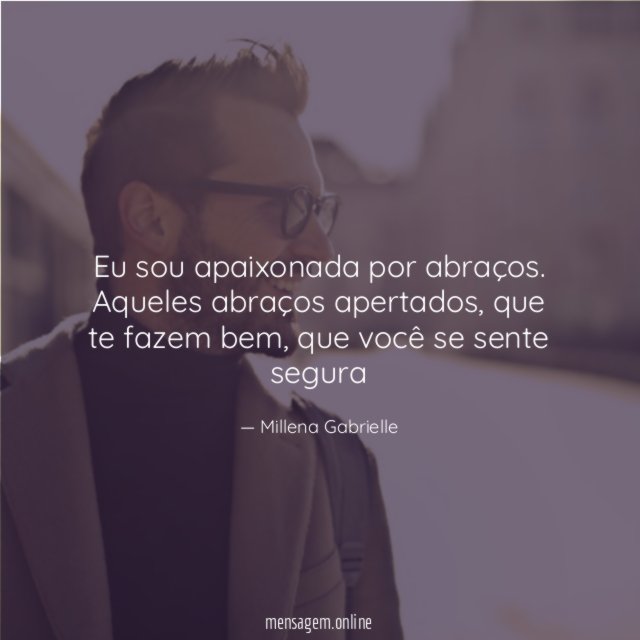 Eu sou apaixonada por abraços