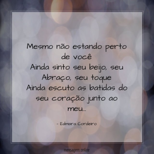 Mesmo não estando perto de você Ainda sinto seu beijo