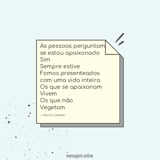 As pessoas perguntam se estou apaixonado Sim Sempre estive Fomos presenteados