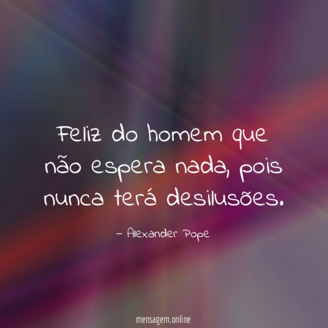Feliz do homem que não espera nada