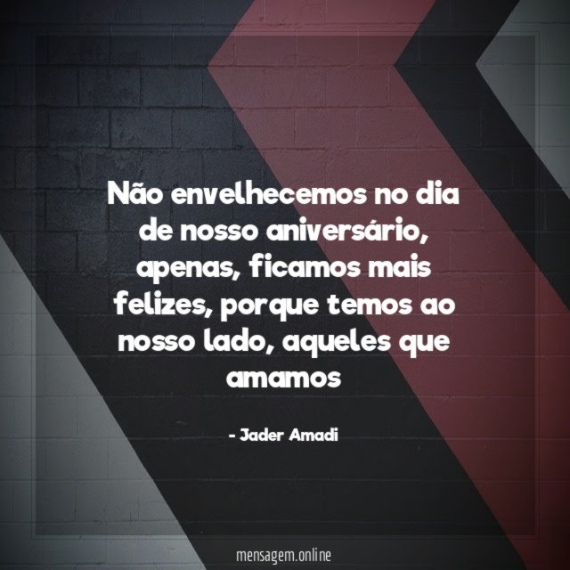 Não envelhecemos no dia de nosso aniversário