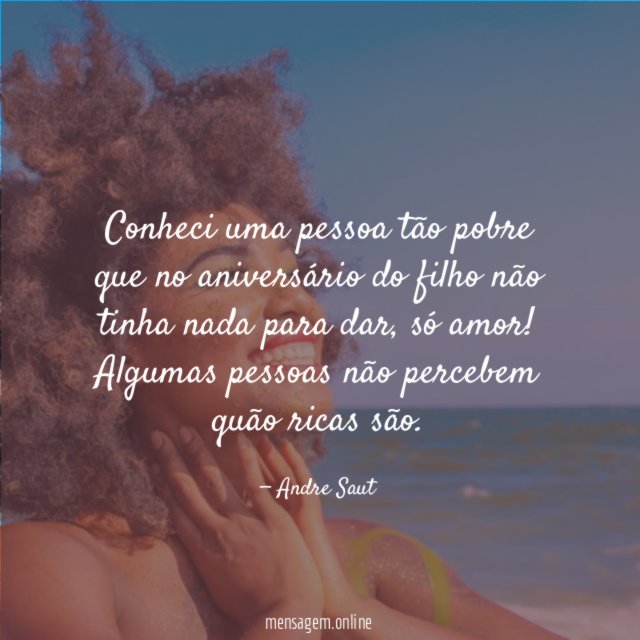 Conheci uma pessoa tão pobre que no aniversário