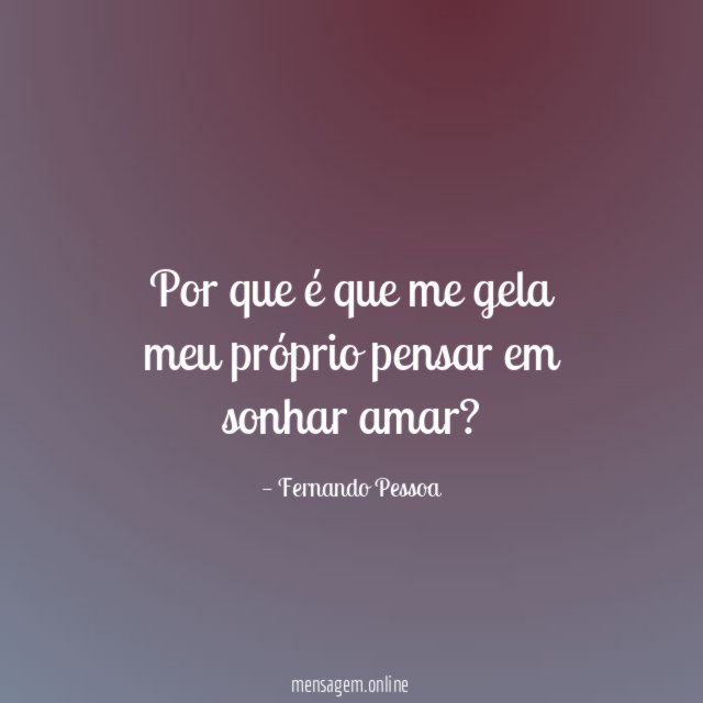 Por que é que me gela meu próprio pensar em sonhar amar