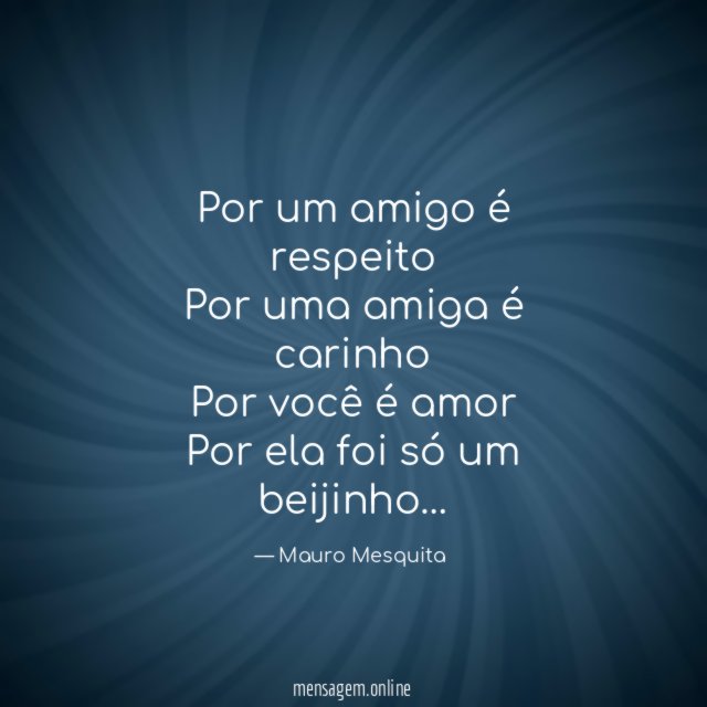 Por um amigo é respeito Por uma amiga é