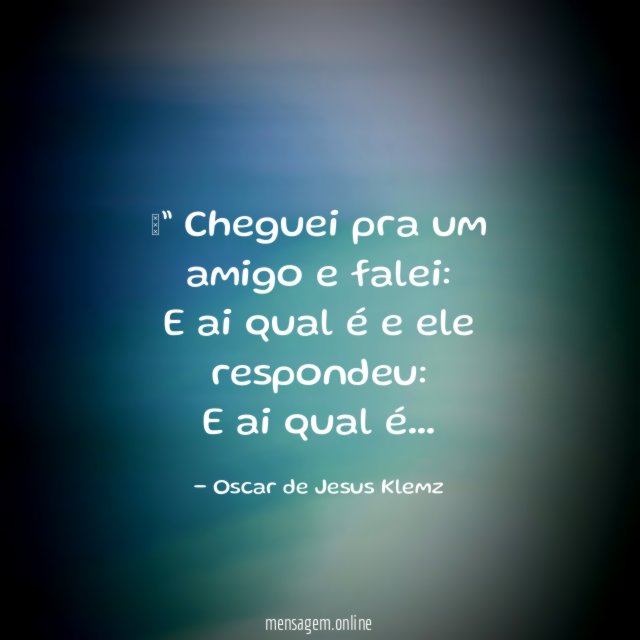 ”” Cheguei pra um amigo e falei