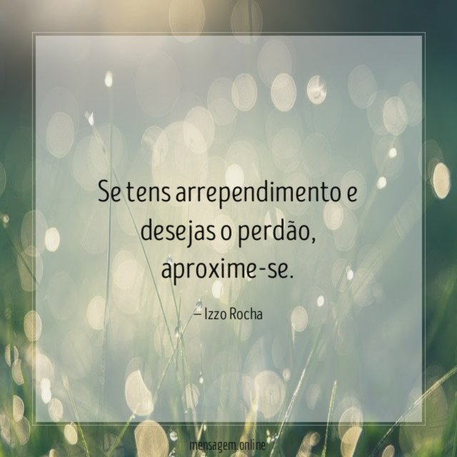 Se tens arrependimento e desejas o perdão