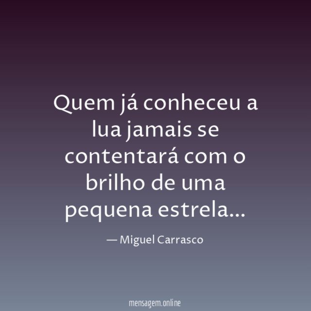 Quem já conheceu a lua jamais se contentará