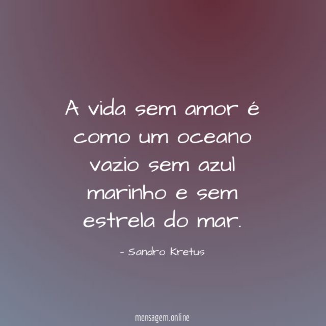A vida sem amor é como um oceano