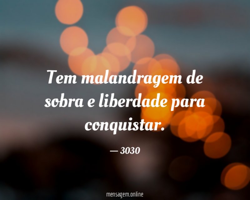 Tem malandragem de sobra e liberdade para conquistar