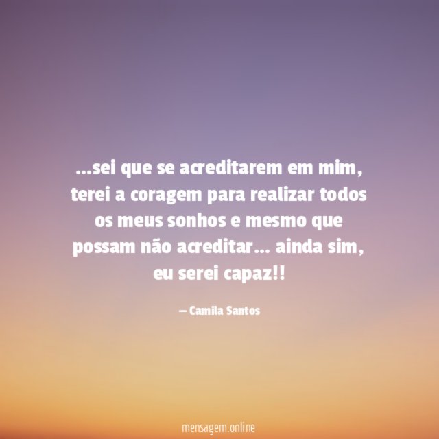 sei que se acreditarem em mim