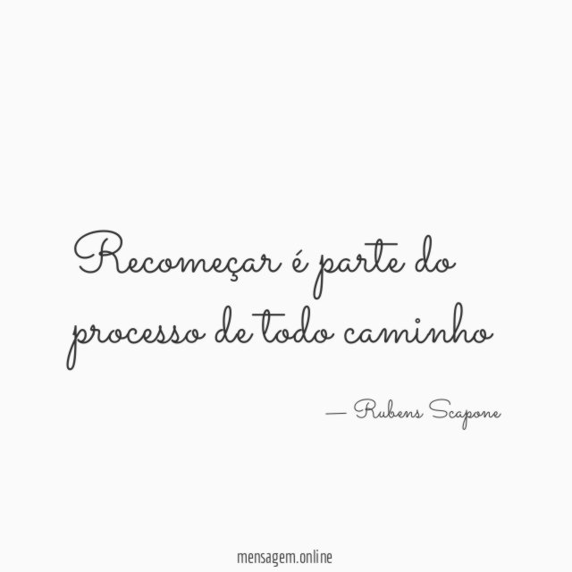 Recomeçar é parte do processo de todo caminho
