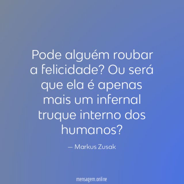 Pode alguém roubar a felicidade