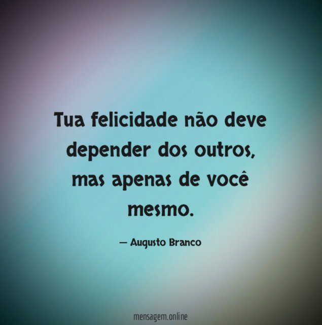 Tua felicidade não deve depender dos outros