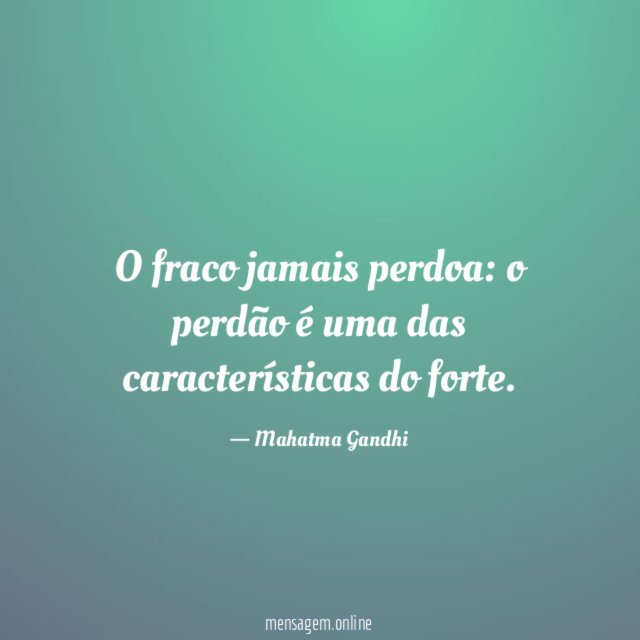O fraco jamais perdoa
