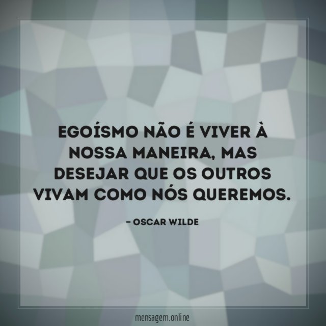 Egoísmo não é viver à nossa maneira