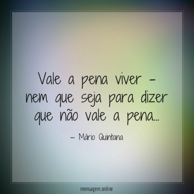 Vale a pena viver - nem que seja