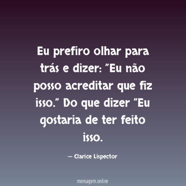 Eu prefiro olhar para trás e dizer