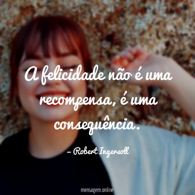 A felicidade não é uma recompensa