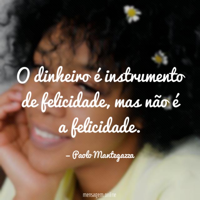 O dinheiro é instrumento de felicidade