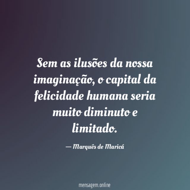 Sem as ilusões da nossa imaginação