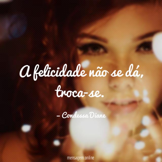 A felicidade não se dá