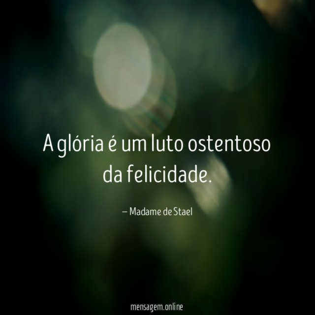A glória é um luto ostentoso da felicidade