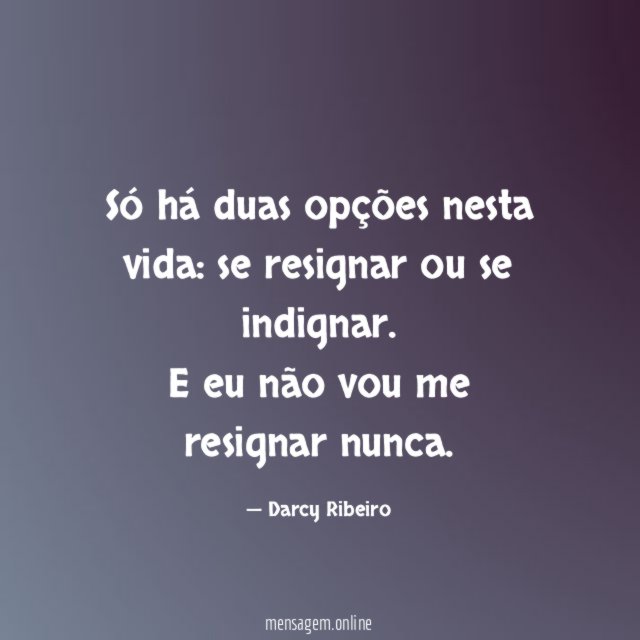 Só há duas opções nesta vida