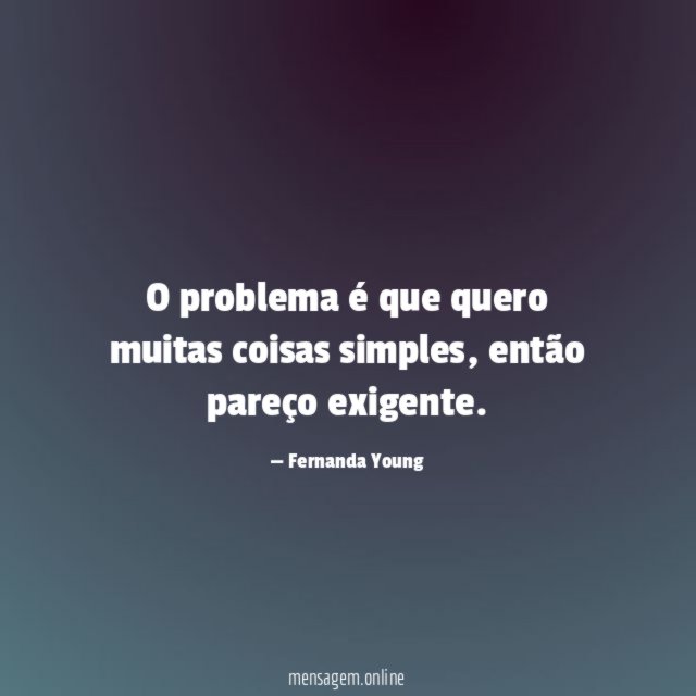 O problema é que quero muitas coisas simples