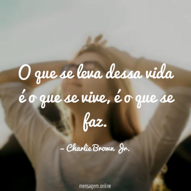 O que se leva dessa vida é o que se vive