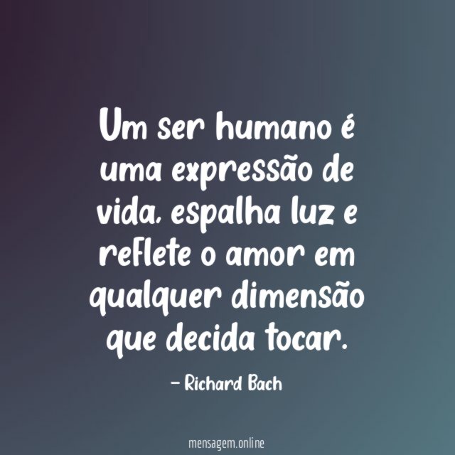 Um ser humano é uma expressão de vida