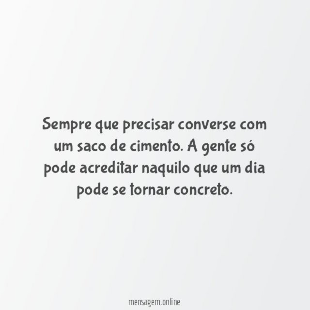 Sempre que precisar converse com um saco de cimento