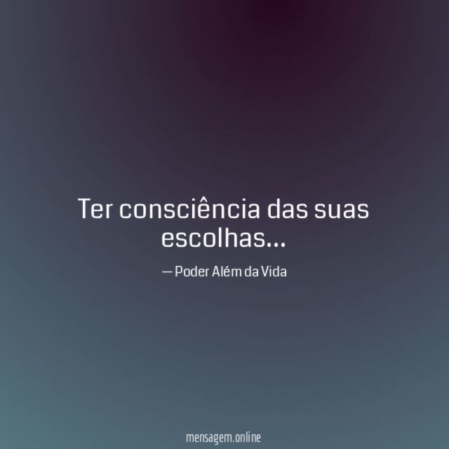 Ter consciência das suas escolhas