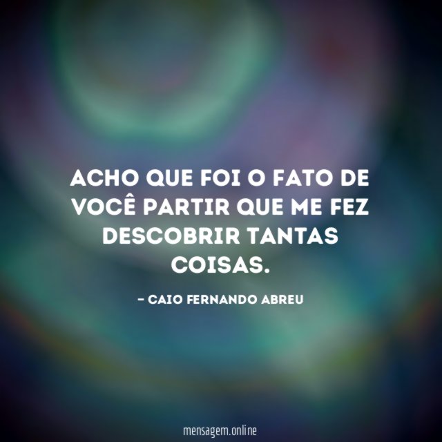 Acho que foi o fato de você partir