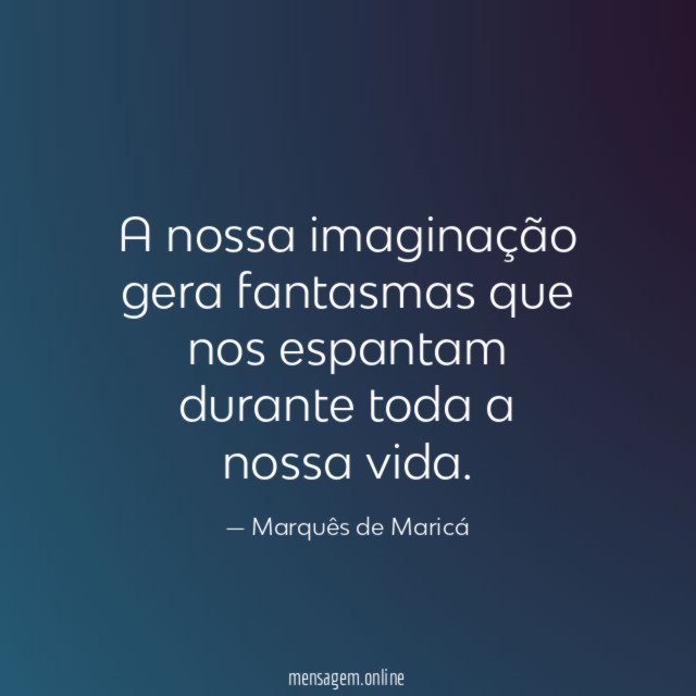 A nossa imaginação gera fantasmas que nos espantam